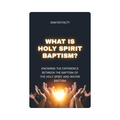 What is Holy Spirit Baptism? (eBook)